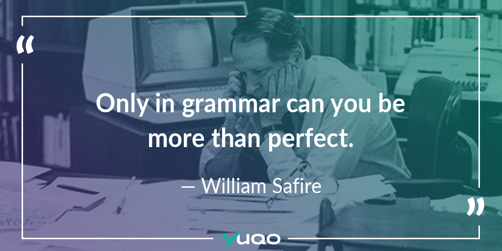 Solo nella grammatica si può essere più che perfetto. — William Safire