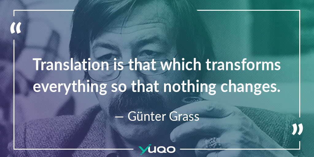 La traduzione è ciò che trasforma tutto, in modo che nulla cambi. — Günter Grass